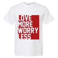 Love More Worry Less Quote Garment-Dyed Heavyweight T-Shirt