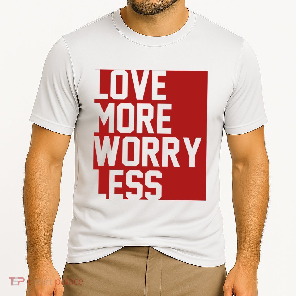Love More Worry Less Quote Performance Shirt