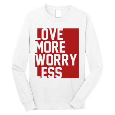 Love More Worry Less Quote Long Sleeve Shirt