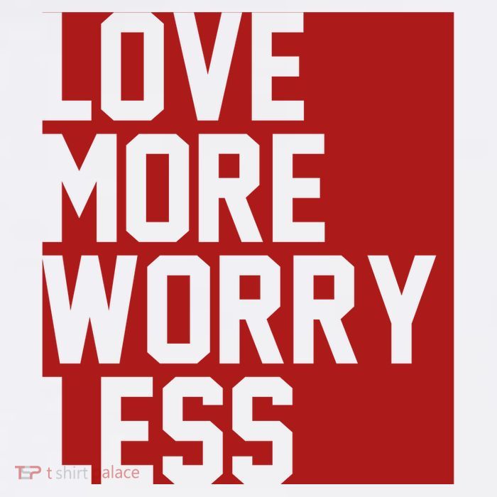 Love More Worry Less Quote Tall T-Shirt