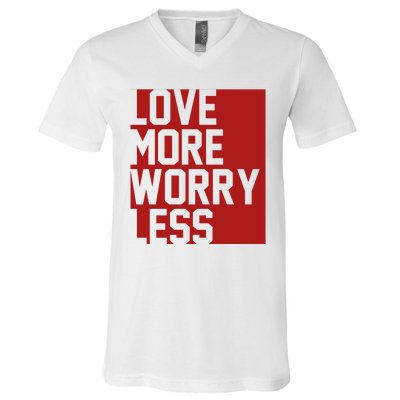 Love More Worry Less Quote V-Neck T-Shirt