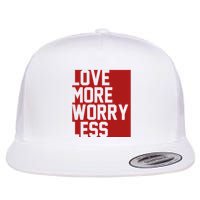 Love More Worry Less Quote Flatbill Hat