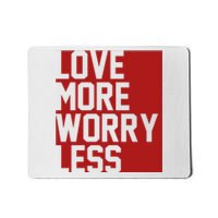 Love More Worry Less Quote Mousepad