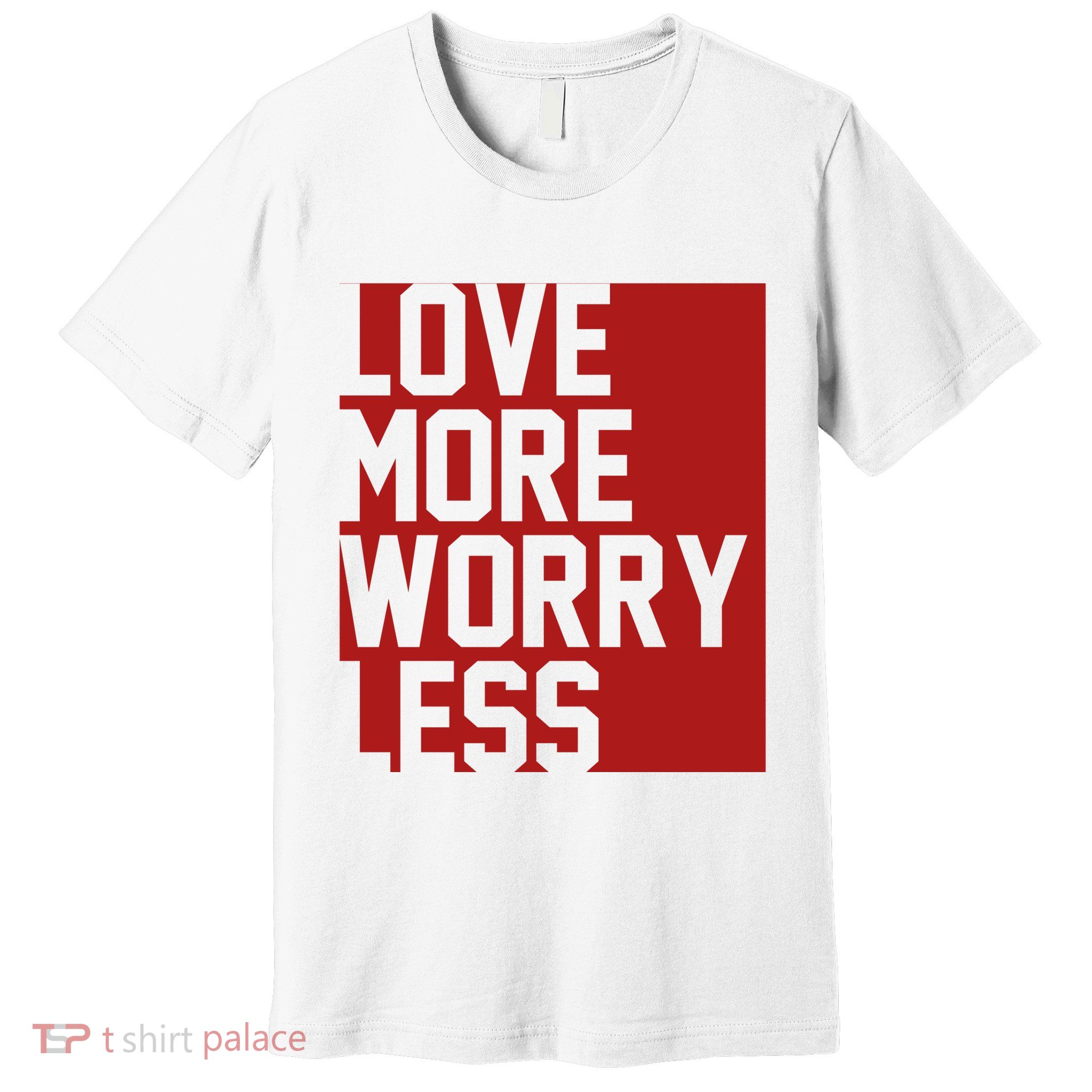 Love More Worry Less Quote Premium T-Shirt
