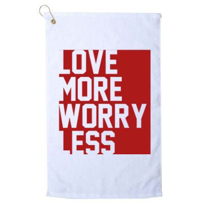 Love More Worry Less Quote Platinum Collection Golf Towel