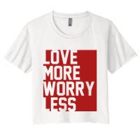 Love More Worry Less Quote Women's Crop Top Tee