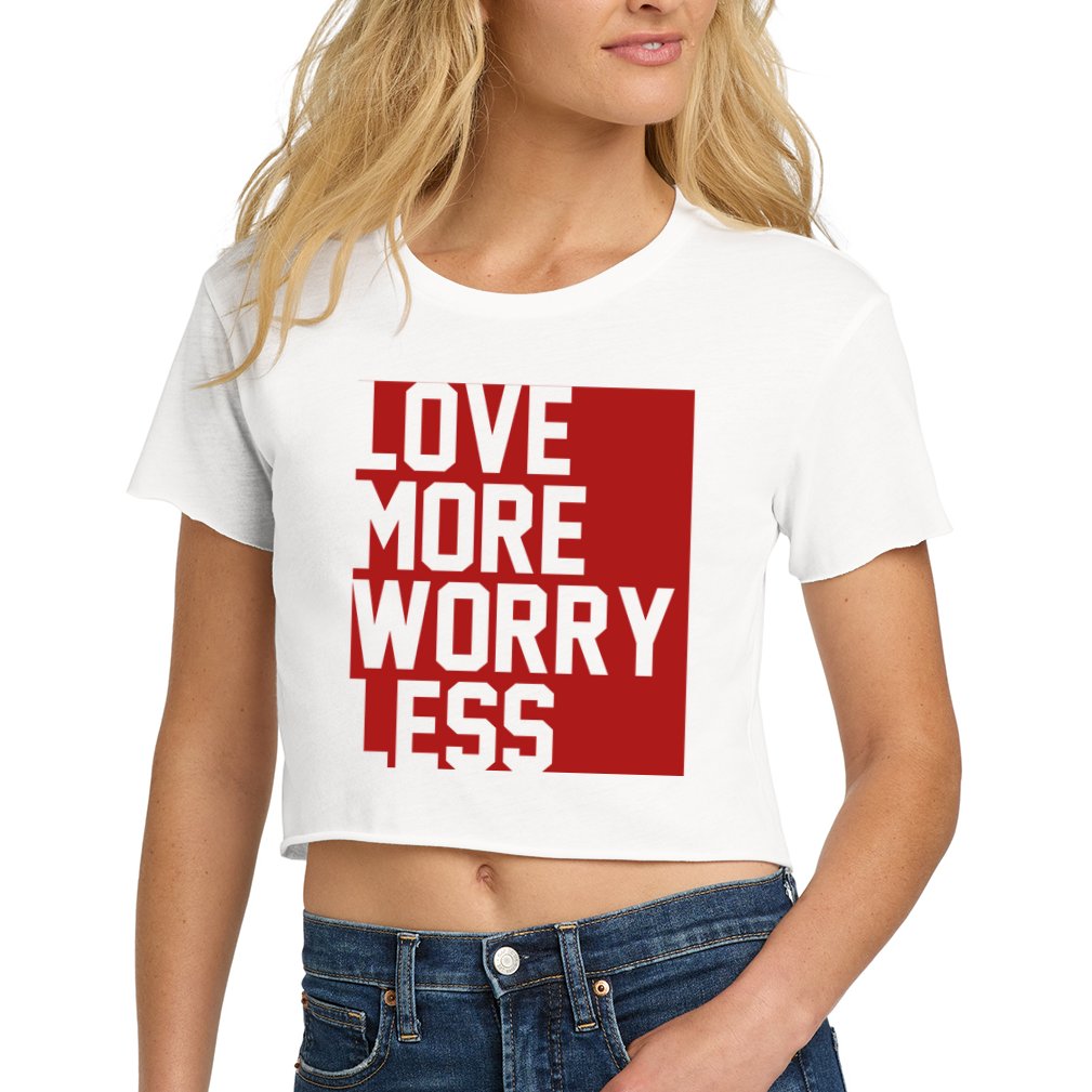 Love More Worry Less Quote Women's Crop Top Tee