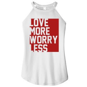 Love More Worry Less Quote Women's Perfect Tri Rocker Tank