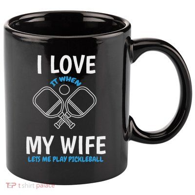 Love My Wife When She Let Me Play Pickleball 11oz C Handle Ceramic Mug