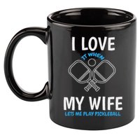 Love My Wife When She Let Me Play Pickleball 11oz C Handle Ceramic Mug