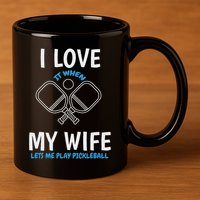 Love My Wife When She Let Me Play Pickleball 11oz C Handle Ceramic Mug