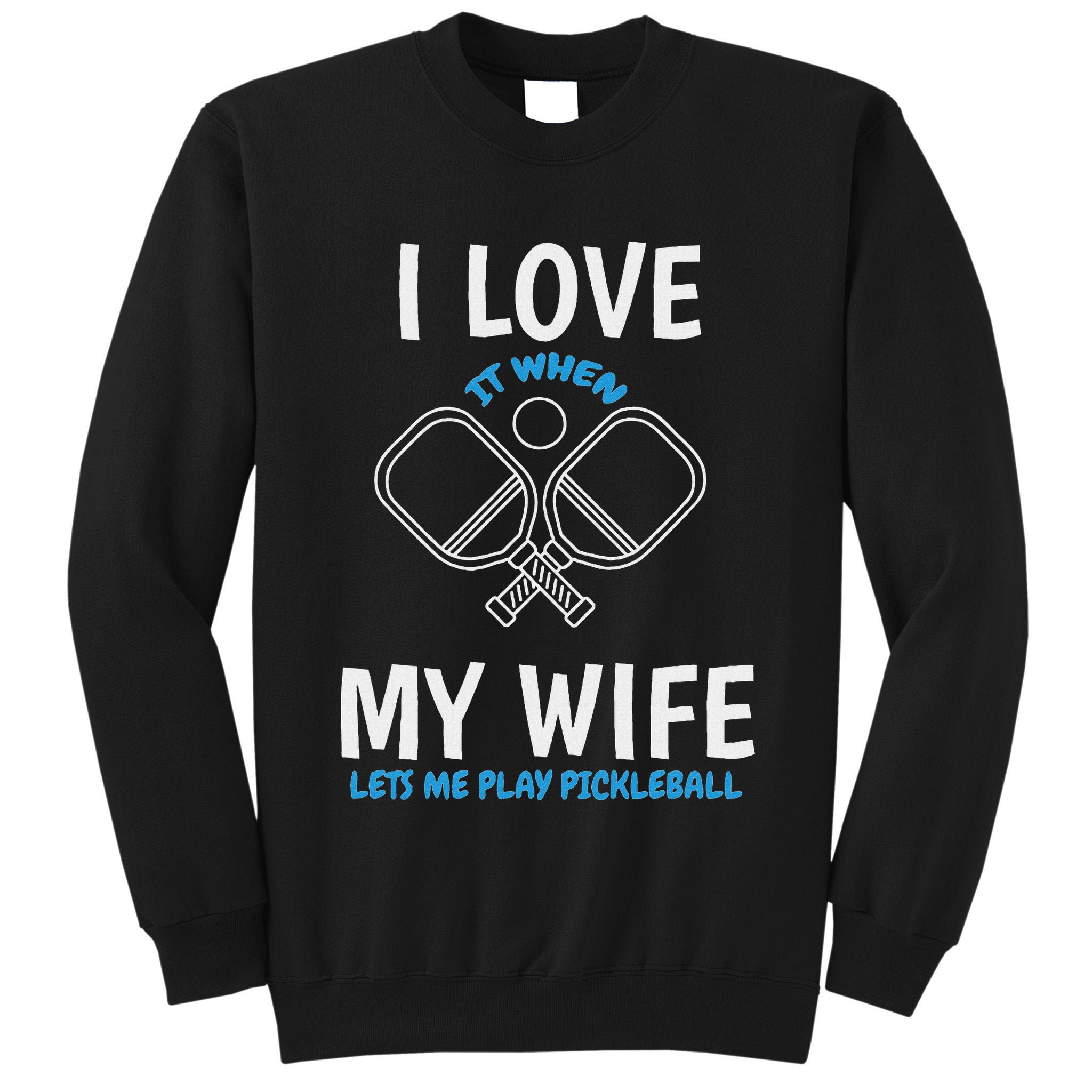 Love My Wife When She Let Me Play Pickleball Tall Sweatshirt
