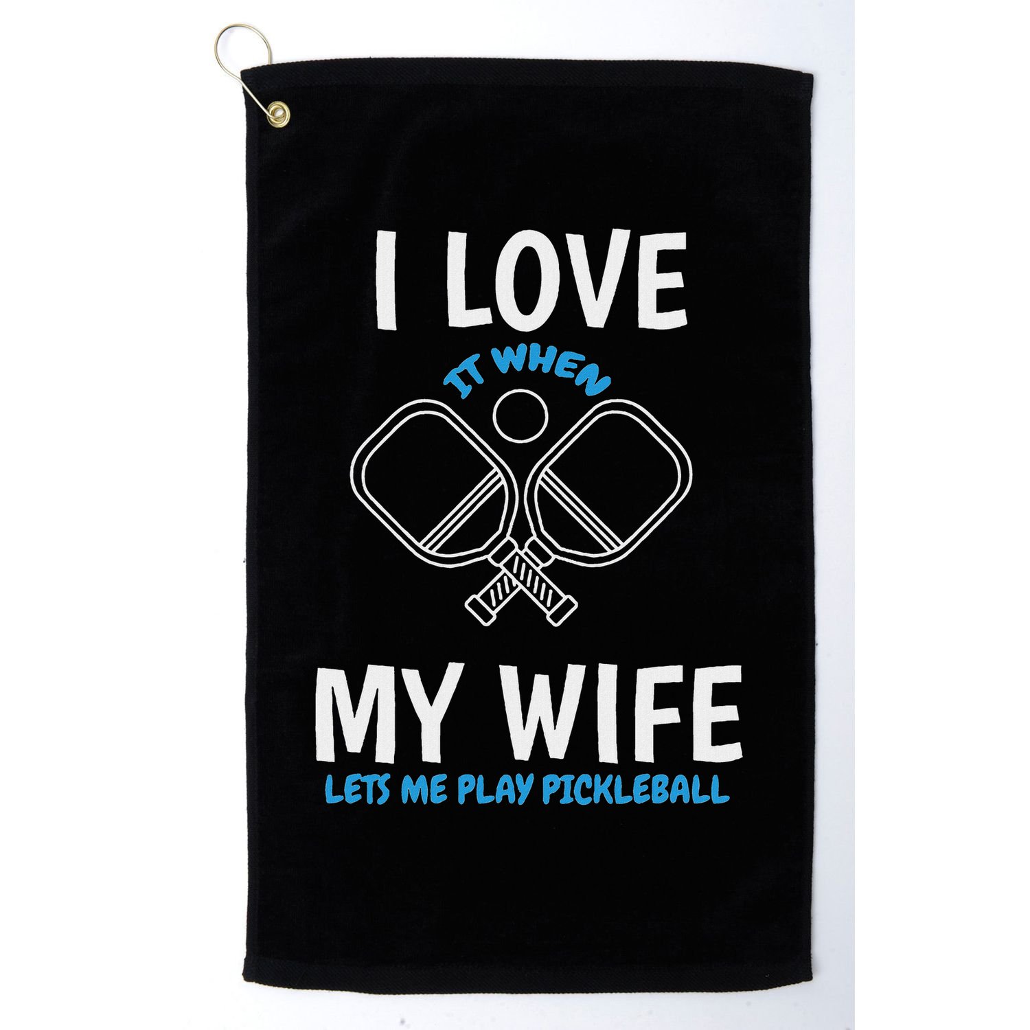 Love My Wife When She Let Me Play Pickleball Golf Towel