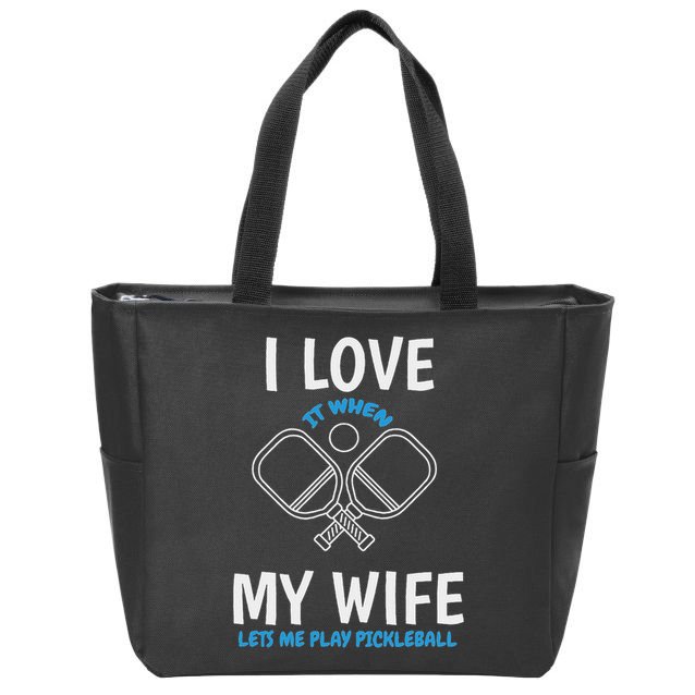 Love My Wife When She Let Me Play Pickleball Zip Tote Bag