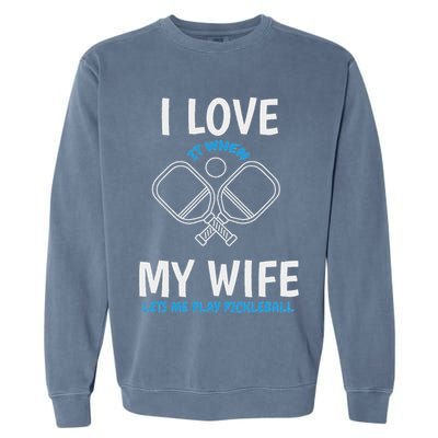 Love My Wife When She Let Me Play Pickleball Garment-Dyed Sweatshirt