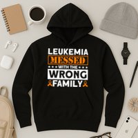 Leukemia Messed With The Wrong Family Leukemia Awareness Hoodie
