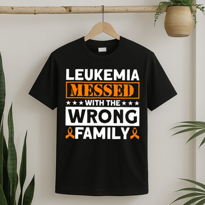Leukemia Messed With The Wrong Family Leukemia Awareness T-Shirt