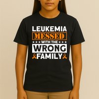 Leukemia Messed With The Wrong Family Leukemia Awareness T-Shirt