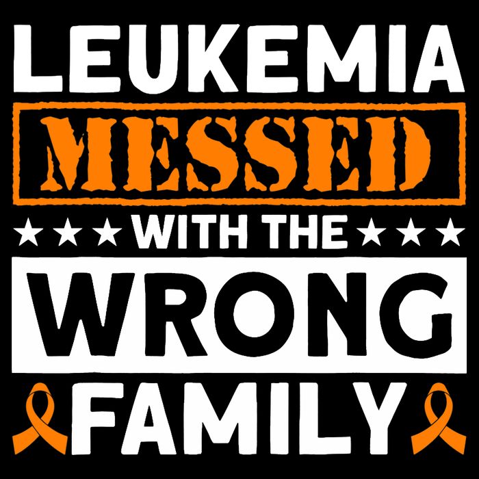 Leukemia Messed With The Wrong Family Leukemia Awareness T-Shirt