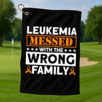 Leukemia Messed With The Wrong Family Leukemia Awareness Golf Towel