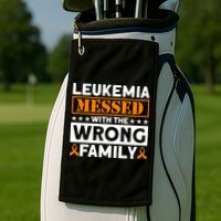 Leukemia Messed With The Wrong Family Leukemia Awareness Golf Towel