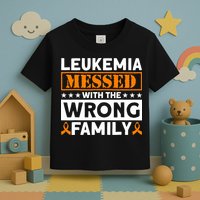 Leukemia Messed With The Wrong Family Leukemia Awareness Toddler T-Shirt