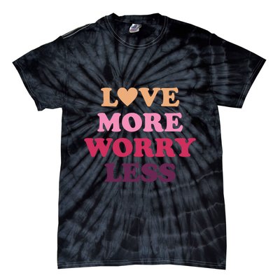 Love More Worry Less Inspiring Quote Tie-Dye T-Shirt