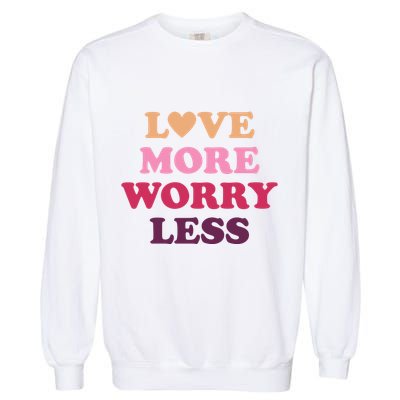 Love More Worry Less Inspiring Quote Garment-Dyed Sweatshirt