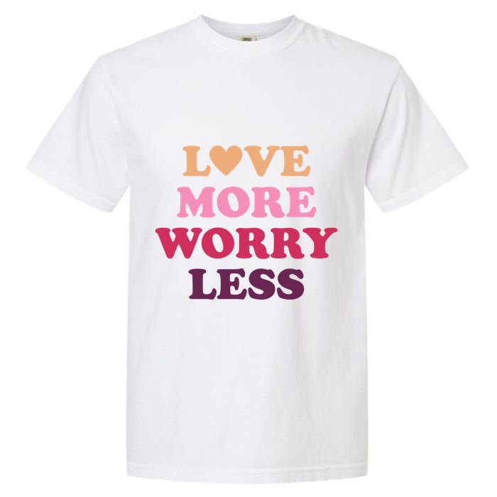 Love More Worry Less Inspiring Quote Garment-Dyed Heavyweight T-Shirt
