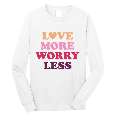 Love More Worry Less Inspiring Quote Long Sleeve Shirt