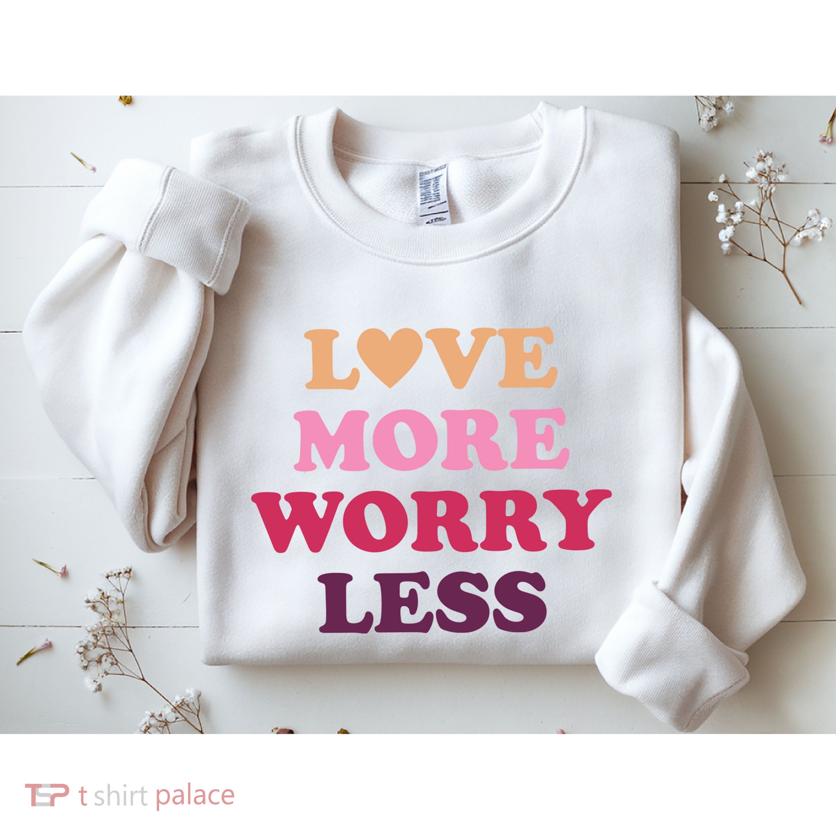 Love More Worry Less Inspiring Quote Sweatshirt