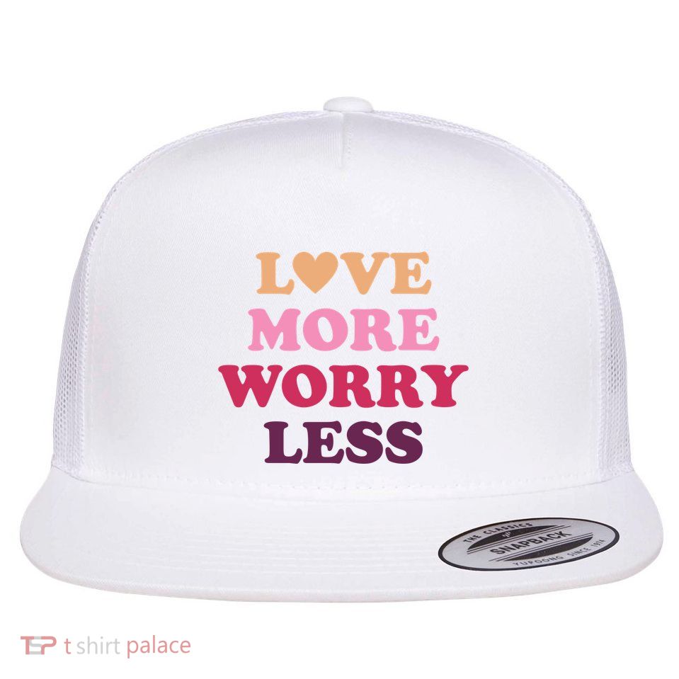 Love More Worry Less Inspiring Quote Flatbill Hat
