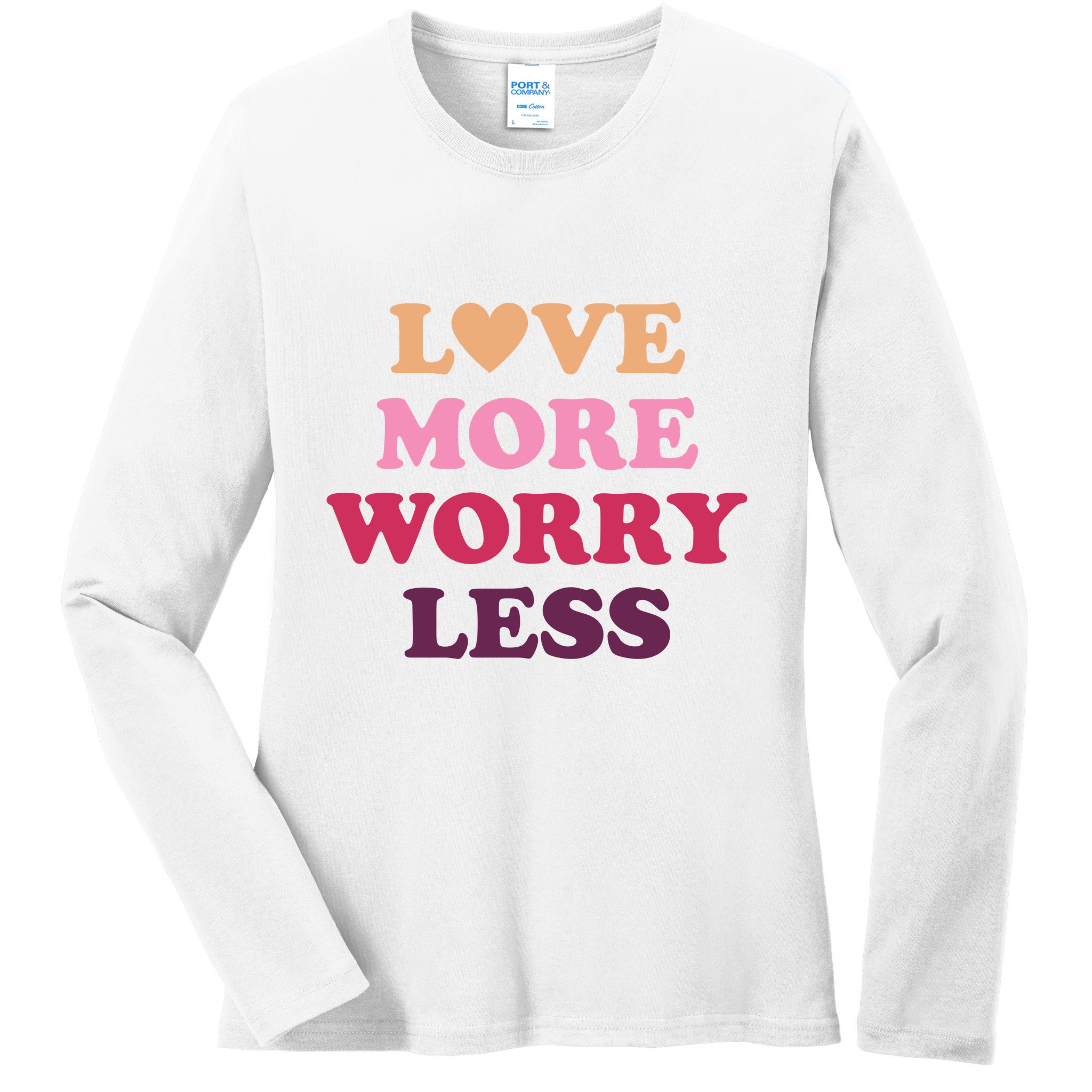Love More Worry Less Inspiring Quote Ladies Long Sleeve Shirt