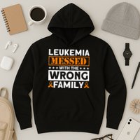 Leukemia Messed With The Wrong Family Leukemia Awareness Hoodie