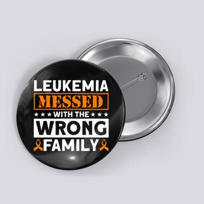 Leukemia Messed With The Wrong Family Leukemia Awareness Button
