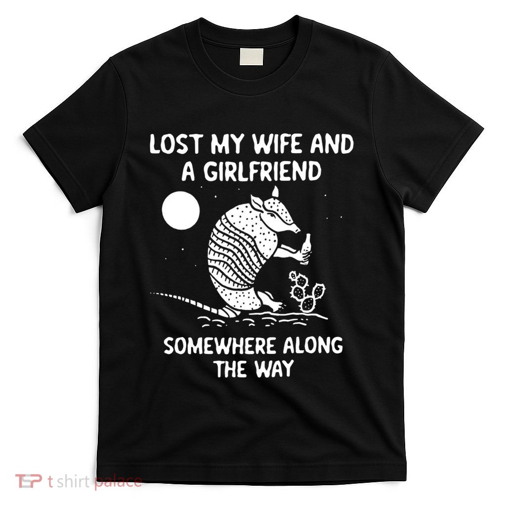 Lost My Wife And Girlfriend T-Shirt