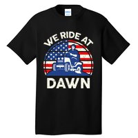 Lawn Mowing We Ride At Dawn Lawn Mower Tall T-Shirt