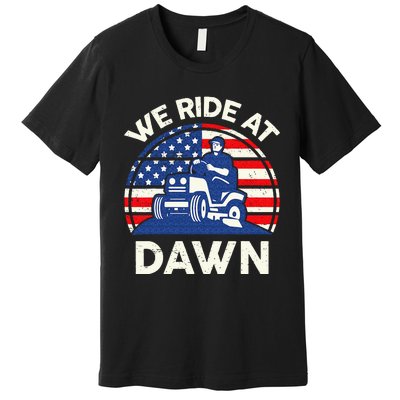 Lawn Mowing We Ride At Dawn Lawn Mower Premium T-Shirt