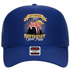 Let`s Make Your Birthday Great Again Donald Trump Gift High Crown Mesh Back Trucker Hat