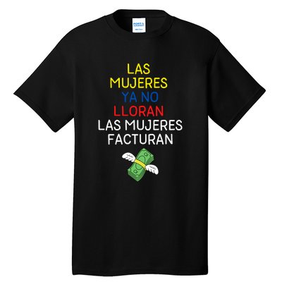 Las Mujeres Ya No Lloran Las Mujeres Facturan Tall T-Shirt