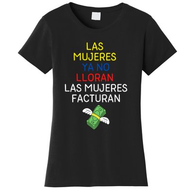 Las Mujeres Ya No Lloran Las Mujeres Facturan Women's T-Shirt