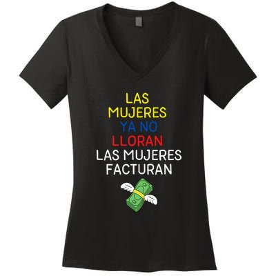 Las Mujeres Ya No Lloran Las Mujeres Facturan Women's V-Neck T-Shirt