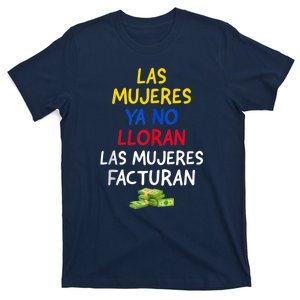 Las Mujeres Ya No Lloran Las Mujeres Facturan. T-Shirt