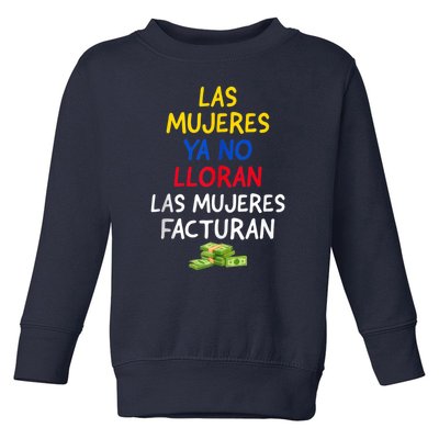 Las Mujeres Ya No Lloran Las Mujeres Facturan. Toddler Sweatshirt