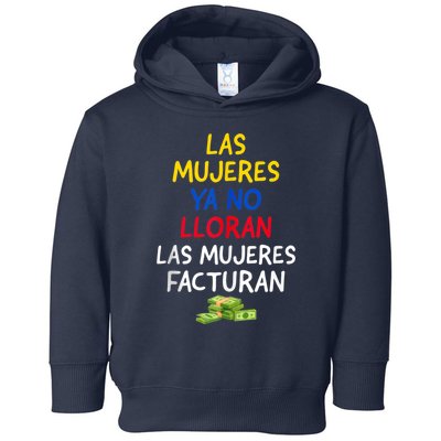 Las Mujeres Ya No Lloran Las Mujeres Facturan. Toddler Hoodie