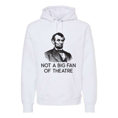 Lincoln Not A Big Fan Of Theatre History Gift Premium Hoodie