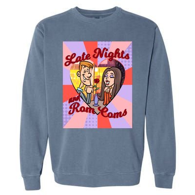 Late Nights And Rom Coms Gift Garment-Dyed Sweatshirt