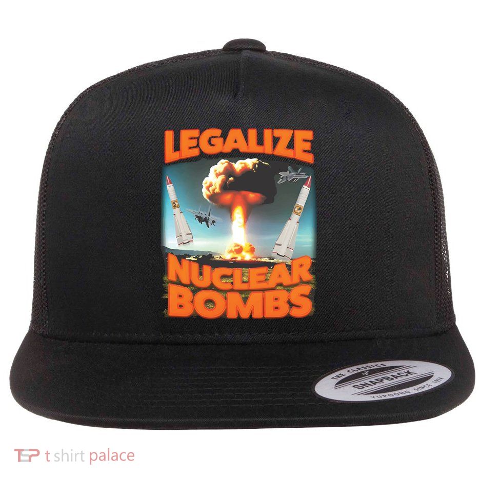 Legalize Nuclear Bombs Flat Bill Trucker Hat
