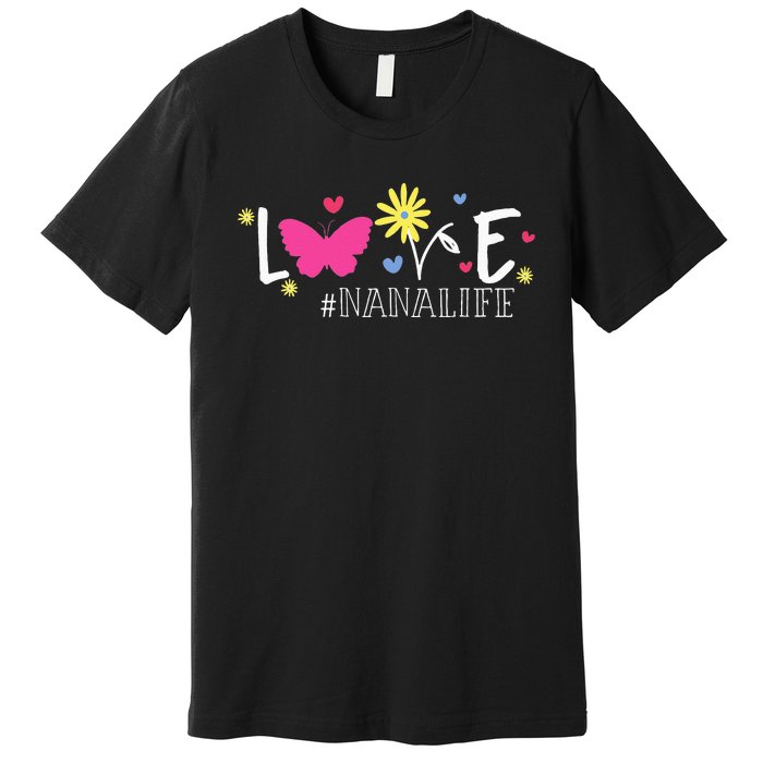 Love Nanalife Butterfly Flower Inspirational Mothers Day Premium T-Shirt