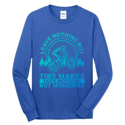 Leave Nothing But Tire Marks Take Nothing But Memories Mtb Gift Tall Long Sleeve T-Shirt